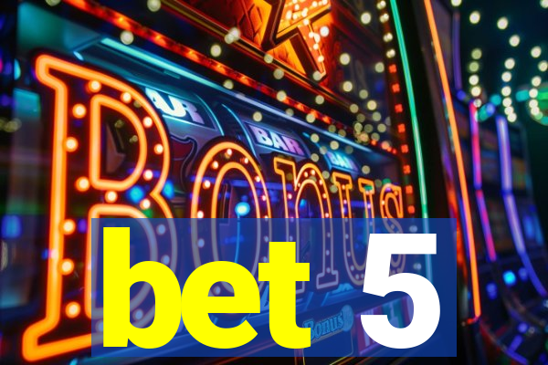 bet 5